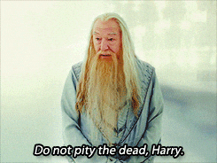Dumbledore Do Not Pity The Dead, Harry — Reaction meme