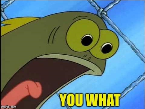 Spongebob you what scream — Reaction meme