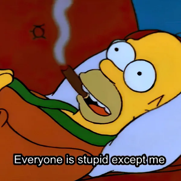 Everyone is stupid except me — Memes meme