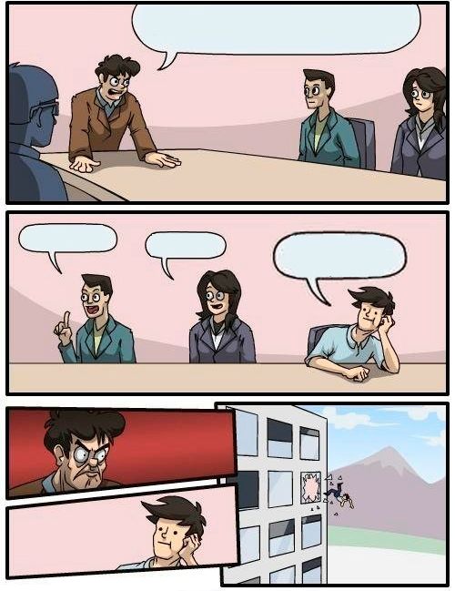 Boardroom Meeting Suggestion meme template — Templates meme
