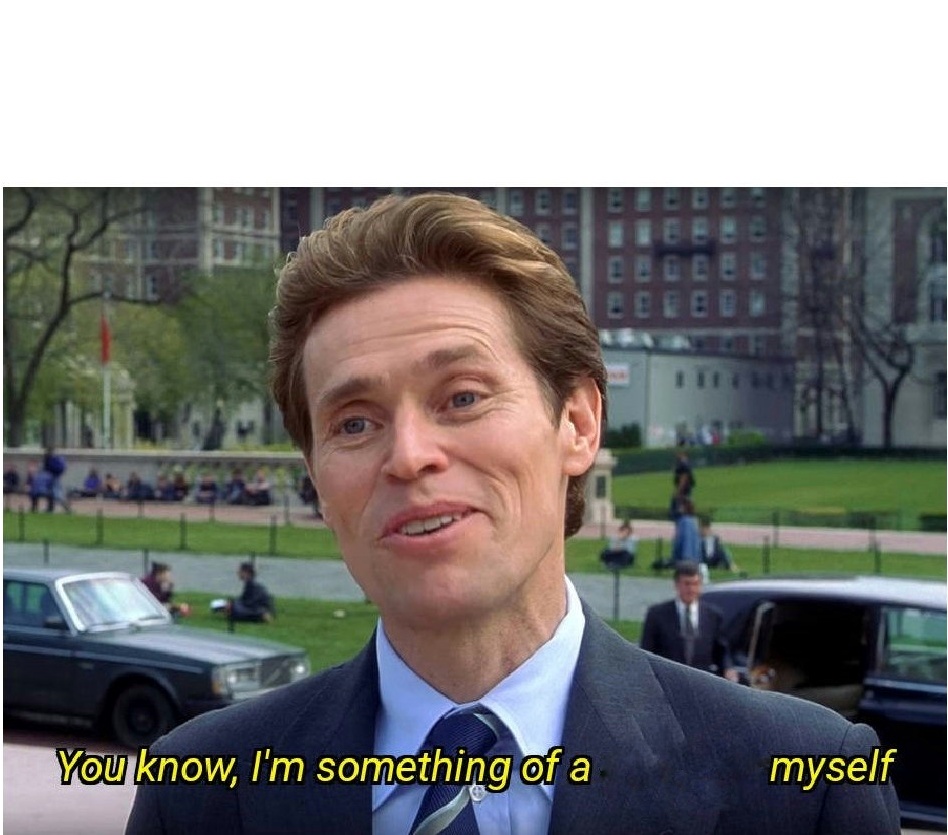 You know, I'm something of a _ myself meme template — Templates meme