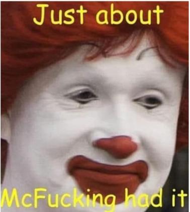 Ronald mcdonal has had it — Reaction meme
