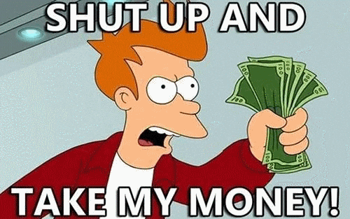 Shut Up And Take My Money — Reaction meme