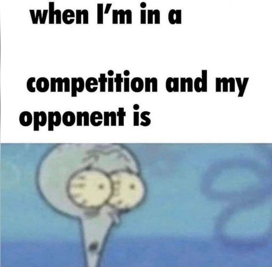 Whe i'm in a competition and my opponent is meme template — Templates meme