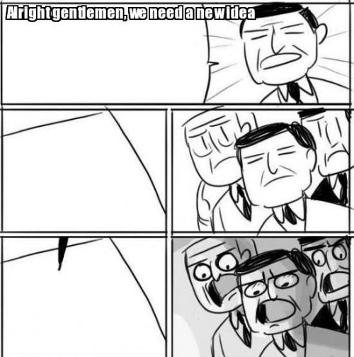 Alright Gentlemen We Need A New Idea meme template — Templates meme