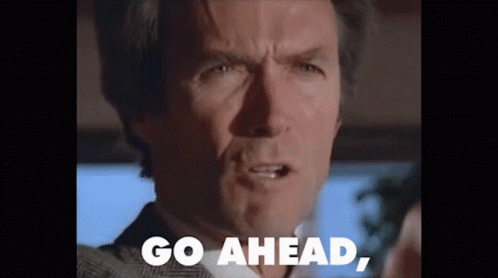 Sudden Impact "Go ahead, make my day" — Reaction meme