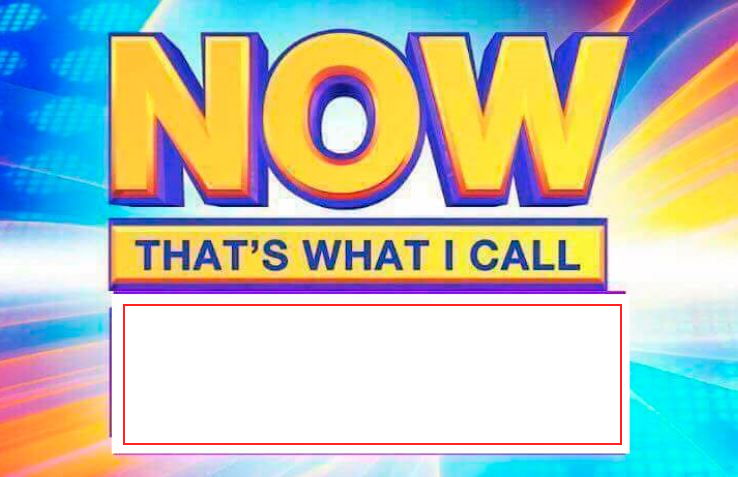 Now That’s What I Call meme template — Templates meme
