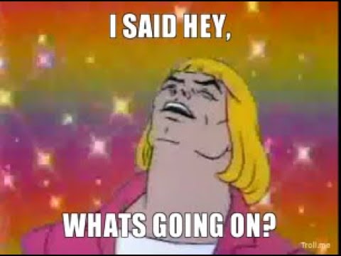 He man whats going on — Reaction meme