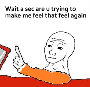 Wojak feels — Wojak meme