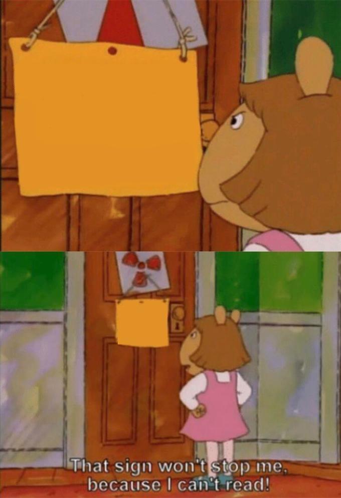 DW Sign Won't Stop Me Because I Can't Read meme template — Templates meme