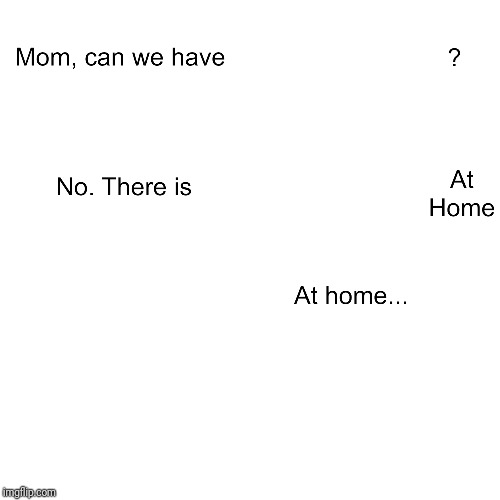 Mom can we have meme template — Templates meme