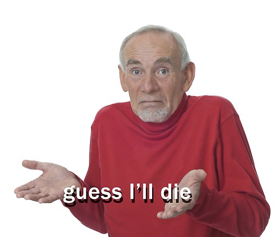 Old man guess Ill die — Reaction meme