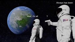 Wait, its all meme template — Templates meme
