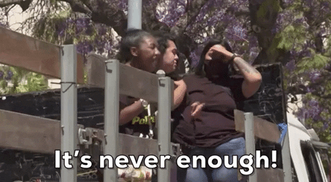 It’s Never Enough! — Reaction meme
