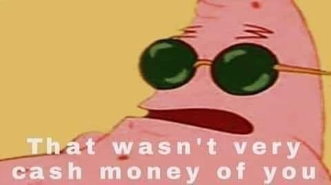 Patrick spongebobo not cash money — Reaction meme